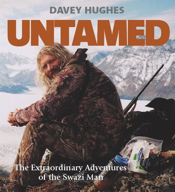 Untamed: Extraordinary Adventures Of The Swazi Man by Davey Hughes
